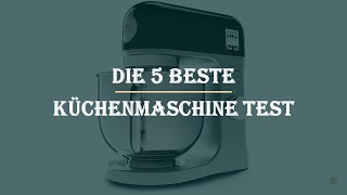 Die 5 Beste Küchenmaschine Test 2023 [upl. by Yraillih632]