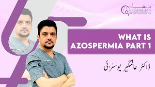 Azospermia Part 1 By Dr Alamgir Yousafzai  Peshawar Fertility amp IVF Center [upl. by Alesram]