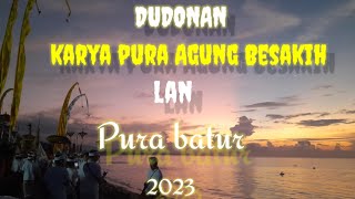 Dudonan Karya Pura Agung Besakih Lan Pura Ulun Danu Batur 2023 [upl. by Harriet]