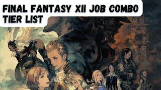 Final Fantasy XII All 78 Job Combinations RANKED from WORST to BEST Final Fantasy 12 Tier List [upl. by Weil]