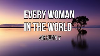 Air Supply  Every Woman In The World Lyrics [upl. by Anirehtac243]