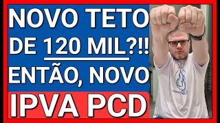 TÁ CHEGANDO A HORA NOVO TETO DE 120 MIL ISENÇÃO DE IPVA PCD [upl. by Yornek]