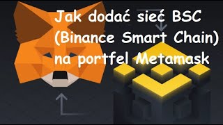 Jak dodać sieć BSC Binance Smart Chain na portfel Metamask [upl. by Heppman]