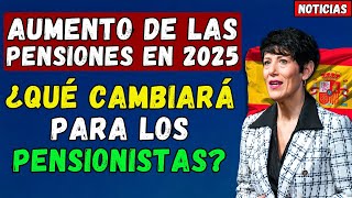 🚨ESPAÑA 👉 AUMENTO DE LAS PENSIONES EN 2025 ¿QUÉ CAMBIARÁ PARA LOS PENSIONISTAS [upl. by Yolande]