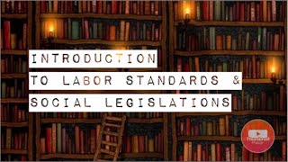 INTRODUCTION TO LABOR STANDARDS AND SOCIAL LEGISLATIONS [upl. by Morocco]