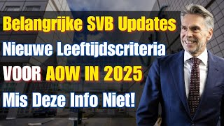 Belangrijke SVB Updates Nieuwe Leeftijdscriteria voor AOW in 2025  Mis Deze Info Niet [upl. by Markman21]