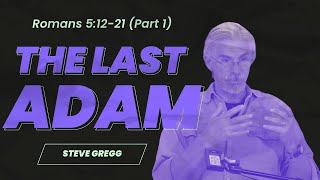 Romans 51221 Part 1  The Last Adam  Steve Greggs versebyverse Bible teaching [upl. by Jeminah188]