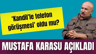 ‘KANDİL’LE TELEFON GÖRÜŞMESİ’ OLDU MU MUSTAFA KARASU AÇIKLADI [upl. by Ayat133]