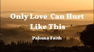 Paloma Faith  Only Love Can Hurt Like This Lyrics [upl. by Aicener]