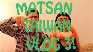 MATSAN TAIWAN VLOG 3 [upl. by Eninaj54]