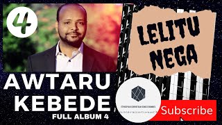 Awtaru Kebede Volume 4 Full Album  ለሊቱ ነጋ [upl. by Naujud559]