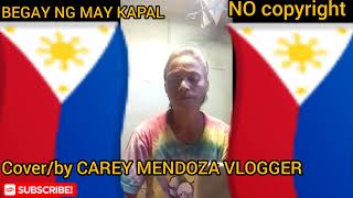 BEGAY NG MAY KAPALCOVER BY CAREY MENDOZA NO COPYRIGHT MUSIC CRIDET TO OWNER [upl. by Alyaj]