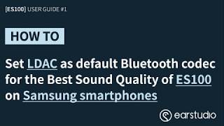 ES100 MK2 User Guide 1 Set LDAC as default Bluetooth codec on Samsung smartphones [upl. by Kristina435]