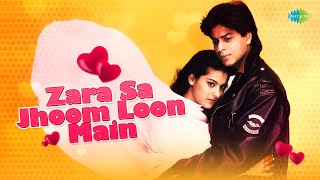 Zara Sa Jhoom Loon Main  Shahrukh Khan  Kajol  Dilwale Dulhania Le Jayenge  Old Hindi Song [upl. by Patty487]