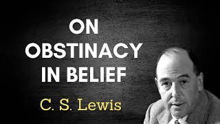 C S Lewis On Obstinacy in Belief [upl. by Ahsienad244]