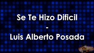 Se te hizo dificil  Luis Alberto Posada  Letra [upl. by Llertnom]