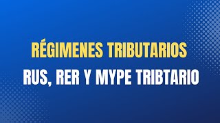 Régimenes Tributarios RUS RER y Mype Tributario [upl. by Val]