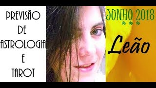 LEÃO JUNHO 2018 Leitura de Astrologia e Tarot Geral e Amor [upl. by Booker139]