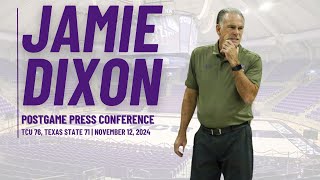 TCU 76 Texas State 71  Jamie Dixon Postgame Presser [upl. by Ahtnama]