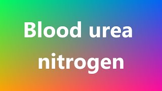 Blood urea nitrogen  Medical Definition and Pronunciation [upl. by Prosper]