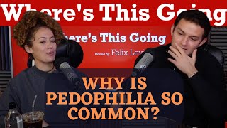 Why is Pedophilia so Common  Wheres This Going Podcast [upl. by Nosnorb]