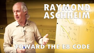 Raymond Aschheim  Toward the E8 code [upl. by Lsiel]