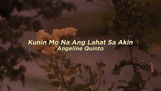 Kunin Mo Na Ang Lahat Sa Akin  Angeline Quinto Lyrics [upl. by Enoek288]