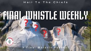 FINAL WHISTLE WEEKLY  Hail to the Chiefs [upl. by Garrard479]