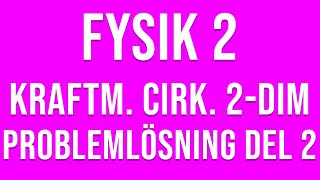 Fysik 2  Uppgifter och lösningar till kraftmoment cirkulär och tvådimensionell rörelse del 2 av 2 [upl. by Carling]