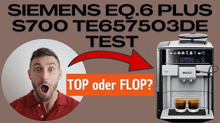 Siemens EQ6 plus s700 TE657503DE Test Erfahrungen Review [upl. by Orimar]