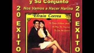 Efrain Correa Nos vamos hacer harina [upl. by Tyson]