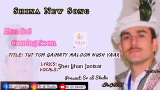 Shina coming Soon Song  Sher Khan Janisar  Tu Tom qaimaty Maloom Nush Yaar Sr ali Studio [upl. by Ffoeg512]