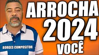 ARROCHA 2024 VOCÊ BORGES COMPOSITOR [upl. by Enneirda]