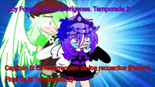 🖤Lucy Forever 34 LoreOrígenes Temporada 2🖤 Capítulo 5 La Resurrección de los recuerdos 2 [upl. by Zerimar]