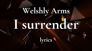 Welshly Arms  I Surrender lyrics [upl. by Ketchan]