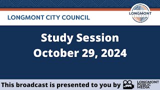 Longmont City Council  Study Session  October 29 2024 [upl. by Aihsyt]