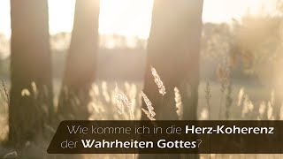 Wie komme ich in die Herz  Koherenz der Wahrheiten Gottes [upl. by Ecneret]