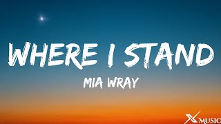 Mia Wray  Where I Stand Lyrics [upl. by Elauqsap]