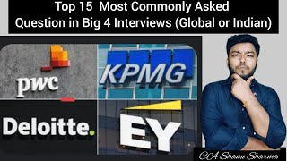 Top 15 Most commonly asked Questions in Big4 Intevriews Global or Indian   Delloite PwCEYKPMG [upl. by Boatwright]