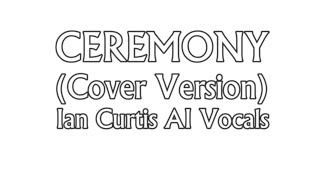 Ceremony Joy DivisionNew Order cover version with an AI Ian Curtis [upl. by Ocinom]