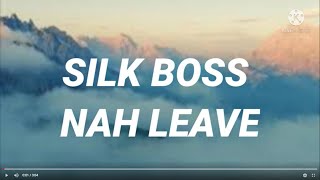 Silkboss  Nah Leave Lyrics [upl. by Ainar532]