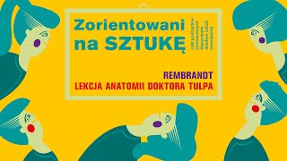 Rembrandt van Rijn Lekcja anatomii doktora Tulpa  Zorientowani na SZTUKĘ odc 8 [upl. by Merissa]