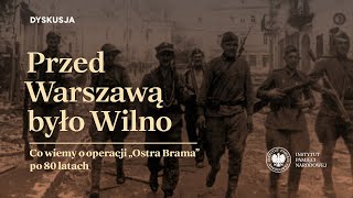 Przed Warszawą było Wilno Co wiemy o operacji „Ostra Brama” po 80 latach DYSKUSJA [upl. by Madelon805]