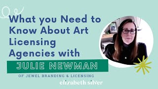 What You Need to Know About Art Licensing Agencies with Julie Newman  Elizabeth Silver [upl. by Armalla]