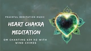 Peaceful Om Chanting 639 Hz With Wind Chime Sounds Heart Chakra Meditation [upl. by Nitnerb]