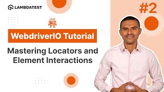 WebdriverIO Tutorial  How to use Locators for WebElement Interactions  Part II  LambdaTest [upl. by Bridie]