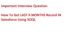 Important Interview Question  How to get Last 6 Month Record in salesforce using SOQL [upl. by Uok357]