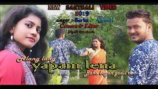 ALANG LANG YAPAM LENA BAHA BAGAN GADIL RE NEW SANTHALI VIDEO 2019 [upl. by Ahsiemaj]