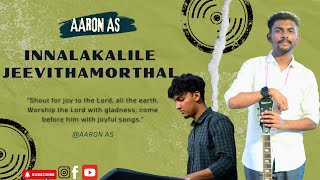 Innalakalile Jeevithamorthal  Malayalam Christian Song  AaronAshly  Jnag Church Parassala [upl. by Eula]