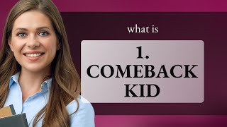 The Comeback Kid Understanding the Phrase [upl. by Esereht]